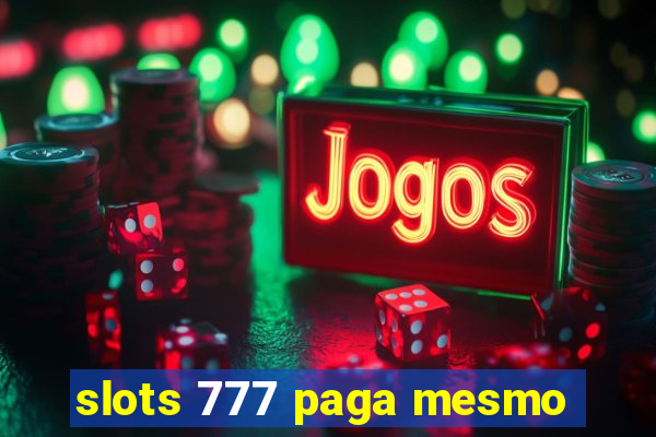 slots 777 paga mesmo